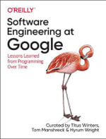 Software Engineering at Google : Lessons Learned from Programming Over Time - Hyrum Wright