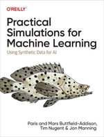 Practical Simulations for Machine Learning : Using Synthetic Data for AI - Paris Buttfield-Addison