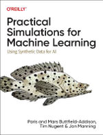 Practical Simulations for Machine Learning : Using Synthetic Data for AI - Jon Manning