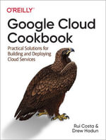 Google Cloud Cookbook : Practical Solutions for Building and Deploying Cloud Services - Rui Santos Costa