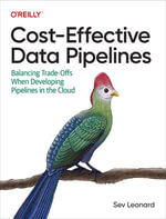 Cost-Effective Data Pipelines : Balancing Trade-Offs When Developing Pipelines in the Cloud - Sev Leonard