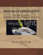 Bootloader Source Code for ATMega168 using STK500 For Microsoft Windows : Including Makefile and Test Program - Herb Norbom