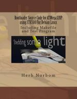 Bootloader Source Code for ATMega328P using STK500 For Debian Linux : Including Makefile and Test Program - Herb Norbom