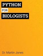 Python for Biologists : A complete programming course for beginners - Dr Martin Jones