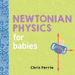 Newtonian Physics for Babies : Baby University - Chris Ferrie