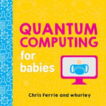 Quantum Computing for Babies : Baby University - Chris Ferrie