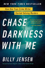 Chase Darkness with Me : How One True-Crime Writer Started Solving Murders - Billy Jensen