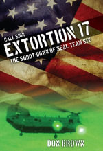 Call Sign Extortion 17 : The Shoot-Down of SEAL Team Six - Don Brown