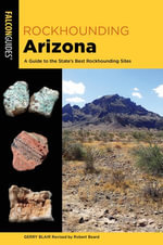 Rockhounding Arizona : A Guide to the State's Best Rockhounding Sites - Gerry Blair