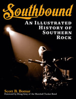 Southbound : An Illustrated History of Southern Rock - Scott B. Bomar