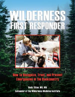 Wilderness First Responder : How To Recognize, Treat, And Prevent Emergencies In The Backcountry - Buck Tilton
