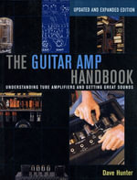 The Guitar Amp Handbook : Understanding Tube Amplifiers and Getting Great Sounds - Dave Hunter