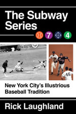 The Subway Series : New York City's Illustrious Baseball Tradition - Rick Laughland
