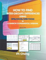 How to Find Inter-Groups Differences Using Spss/Excel/Web Tools in Common Experimental Designs : Book 1 - P.Y. Cheng