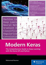 The Comprehensive Guide to Deep Learning with the Keras API and Python - Mohammad Nauman