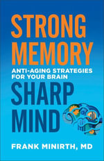 Strong Memory, Sharp Mind : Anti-Aging Strategies for Your Brain - Frank MD Minirth