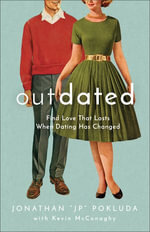 Outdated : Find Love That Lasts When Dating Has Changed - Jonathan 