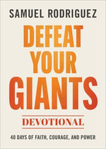 Defeat Your Giants Devotional : 40 Days of Faith, Courage, and Power - Samuel Rodriguez