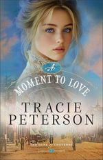 A Moment to Love : The Hope of Cheyenne : Book 3 - Tracie Peterson