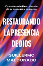 Restaurando la presencia de Dios : Viviendo cada dia en el poder de Su gozo, paz y descanso - Guillermo Maldonado
