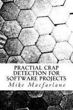 Practical Crap Detection for Software Projects - Mike MacFarlane