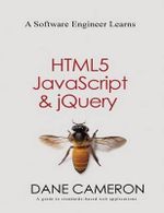 A Software Engineer Learns HTML5, JavaScript and jQuery - Dane Cameron