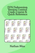 SVN/Subversion Version Control Crash-Course & Quick Reference - Nathan Bliss
