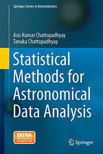 Statistical Methods for Astronomical Data Analysis : Springer Series in Astrostatistics - Asis Kumar Chattopadhyay
