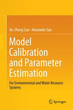 Model Calibration and Parameter Estimation : For Environmental and Water Resource Systems - Ne-Zheng Sun