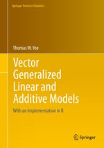 Vector Generalized Linear and Additive Models : With an Implementation in R - Thomas W. Yee