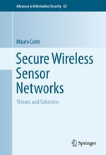 Secure Wireless Sensor Networks : Threats and Solutions - Mauro Conti