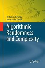 Algorithmic Randomness and Complexity : Theory and Applications of Computability - Denis R. Hirschfeldt