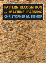 Pattern Recognition and Machine Learning : Information Science and Statistics - Christopher M. Bishop