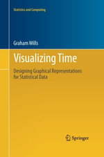 Visualizing Time : Designing Graphical Representations for Statistical Data - Graham Wills