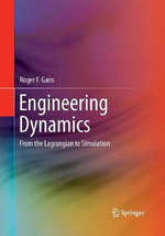 Engineering Dynamics : From the Lagrangian to Simulation - Roger F. Gans