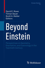 Beyond Einstein : Perspectives on Geometry, Gravitation, and Cosmology in the Twentieth Century - David E. Rowe