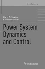 Power System Dynamics and Control : Control Engineering - Harry G. Kwatny