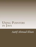 Using Pointers in Java : Using Pointers in Java - Aatif Ahmad Khan
