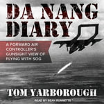 Da Nang Diary : A Forward Air Controller's Gunsight View of Flying with SOG - Tom Yarborough