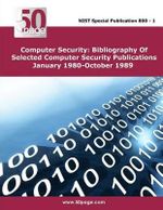 Computer Security : Bibliography Of Selected Computer Security Publications January 1980-October 1989 - Nist