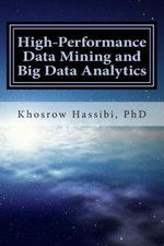 High Performance Data Mining and Big Data Analytics : The Story of Insight from Big Data - Khosrow Hassibi Phd