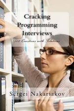 Cracking Programming Interviews : 500 Questions with Solutions - Sergei Nakariakov