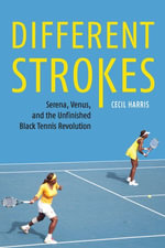 Different Strokes : Serena, Venus, and the Unfinished Black Tennis Revolution - Cecil Harris