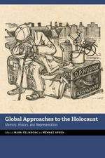 Global Approaches to the Holocaust : Memory, History, and Representation - Mark Celinscak