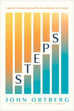 Steps : A Guide to Transforming Your Life When Willpower Isn't Enough - John Ortberg