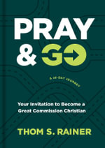 Pray & Go : Your Invitation to Become a Great Commission Christian - Thom S. Rainer