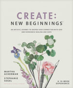 Create : New Beginnings: An Artistic Journey to Deepen Your Connection with God and Experience Healing and Hope - Martha Ackerman