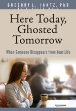 Here Today, Ghosted Tomorrow : When Someone Disappears from Your Life - Jantz Ph. D. Gregory L.