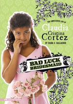 Bad Luck Bridesmaid : The Complicated Life of Claudia Cristina Cortez - Diana Gallagher