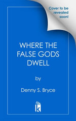 Where the False Gods Dwell - Denny S. Bryce